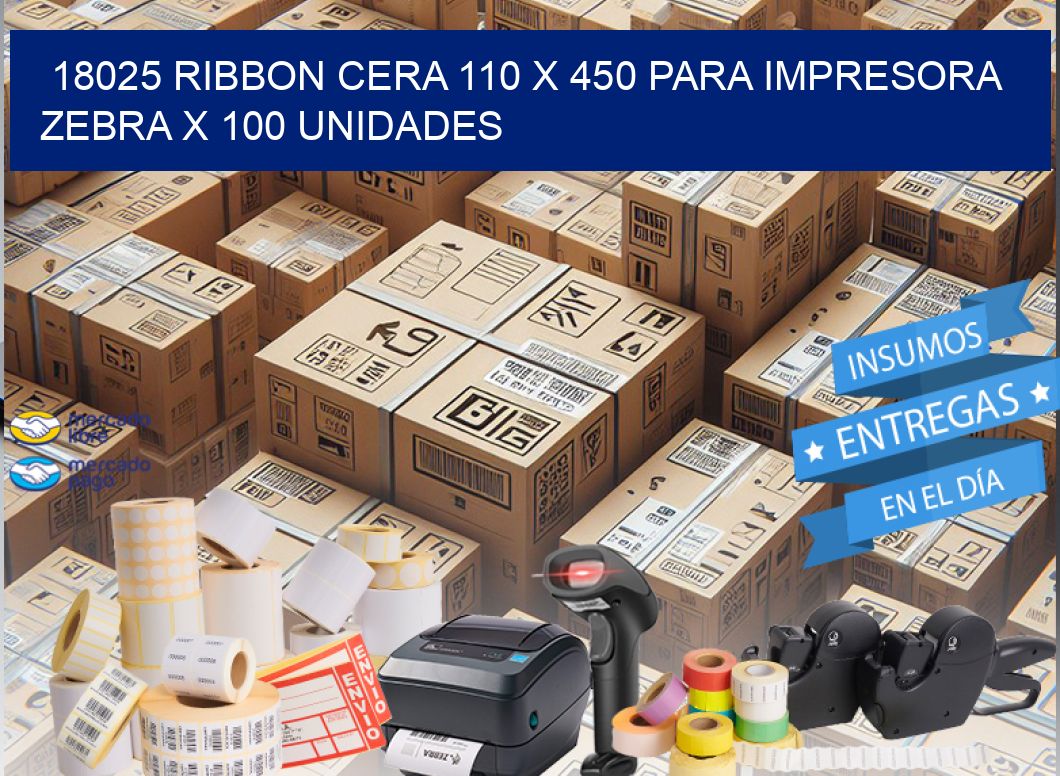 18025 RIBBON CERA 110 X 450 PARA IMPRESORA ZEBRA X 100 UNIDADES