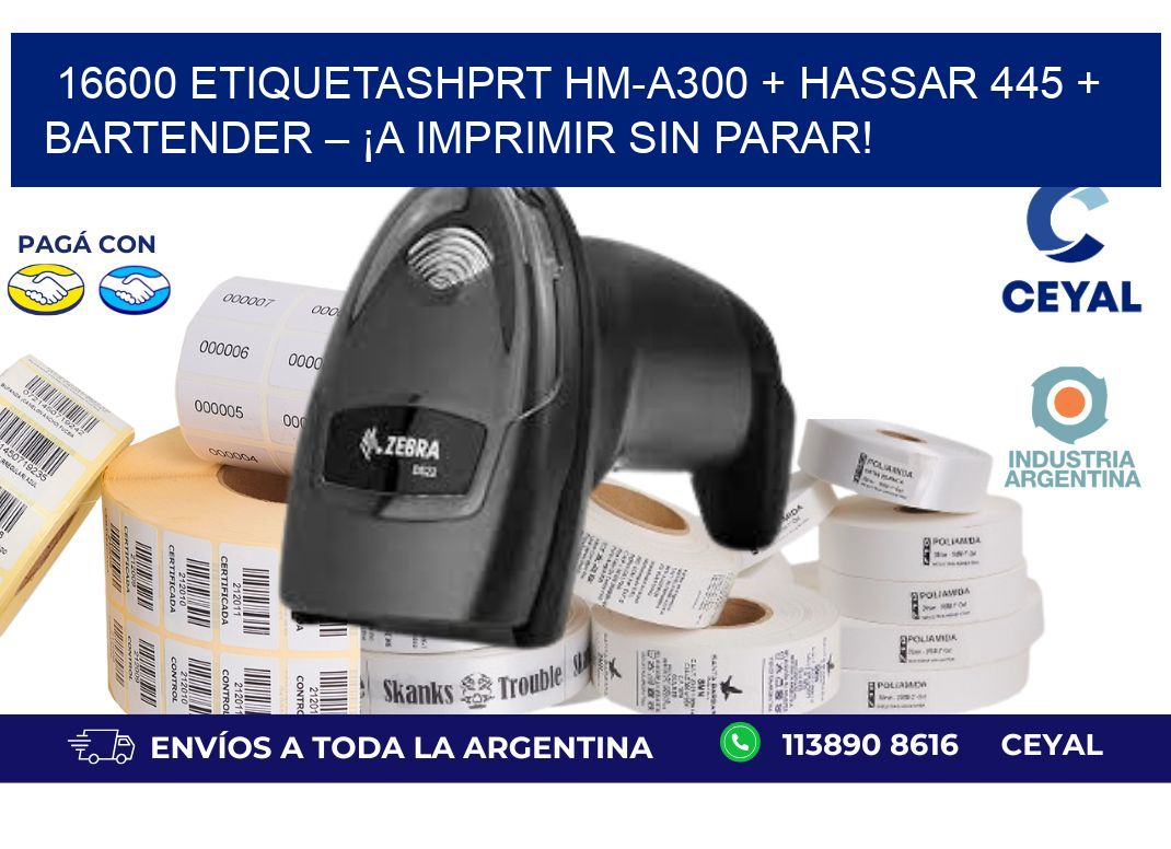 16600 ETIQUETASHPRT HM-A300 + Hassar 445 + BarTender – ¡A imprimir sin parar!