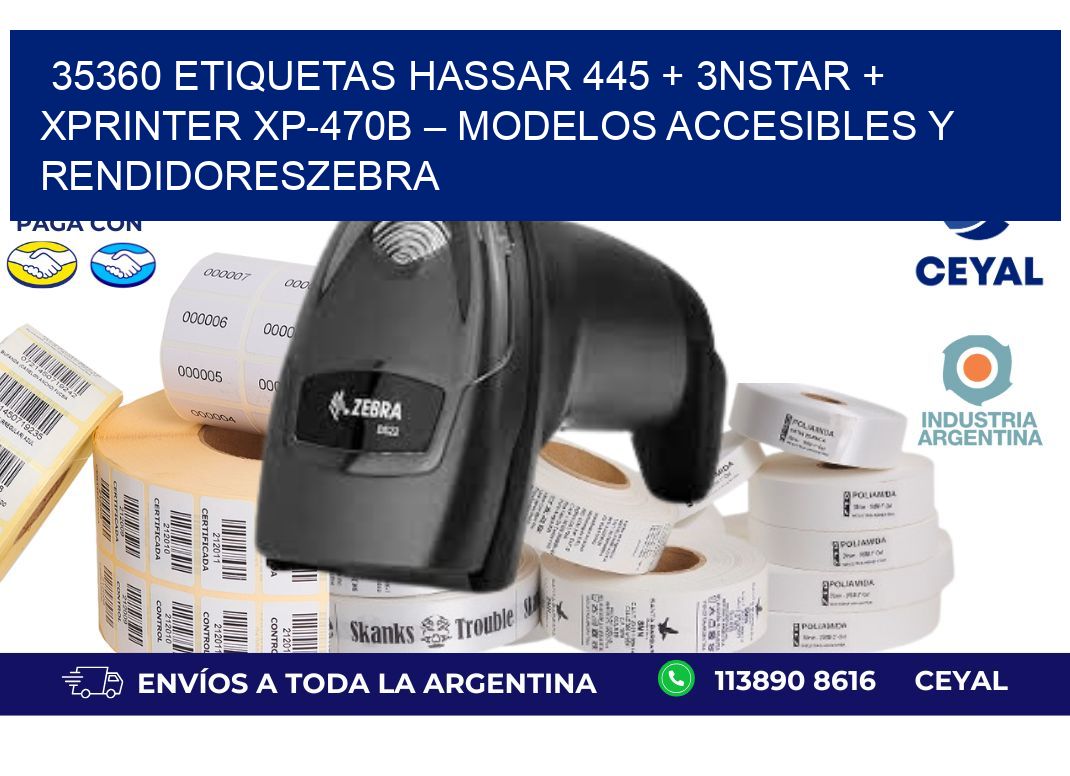 35360 ETIQUETAS Hassar 445 + 3nStar + Xprinter XP-470B – Modelos accesibles y rendidoresZebra