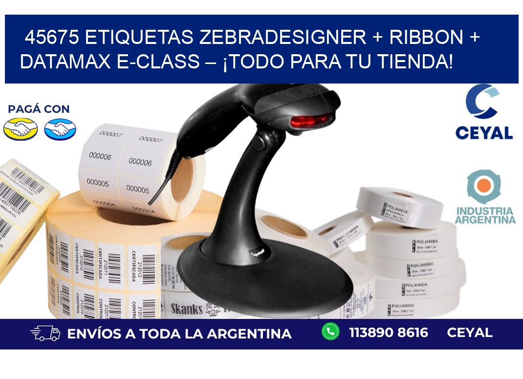 45675 ETIQUETAS ZebraDesigner + Ribbon + Datamax E-Class – ¡Todo para tu tienda!