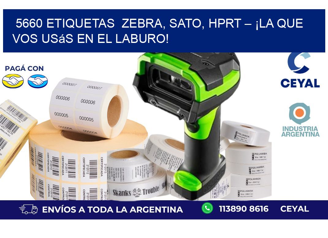 5660 etiquetas  Zebra, SATO, HPRT – ¡La Que Vos Usás en el Laburo!