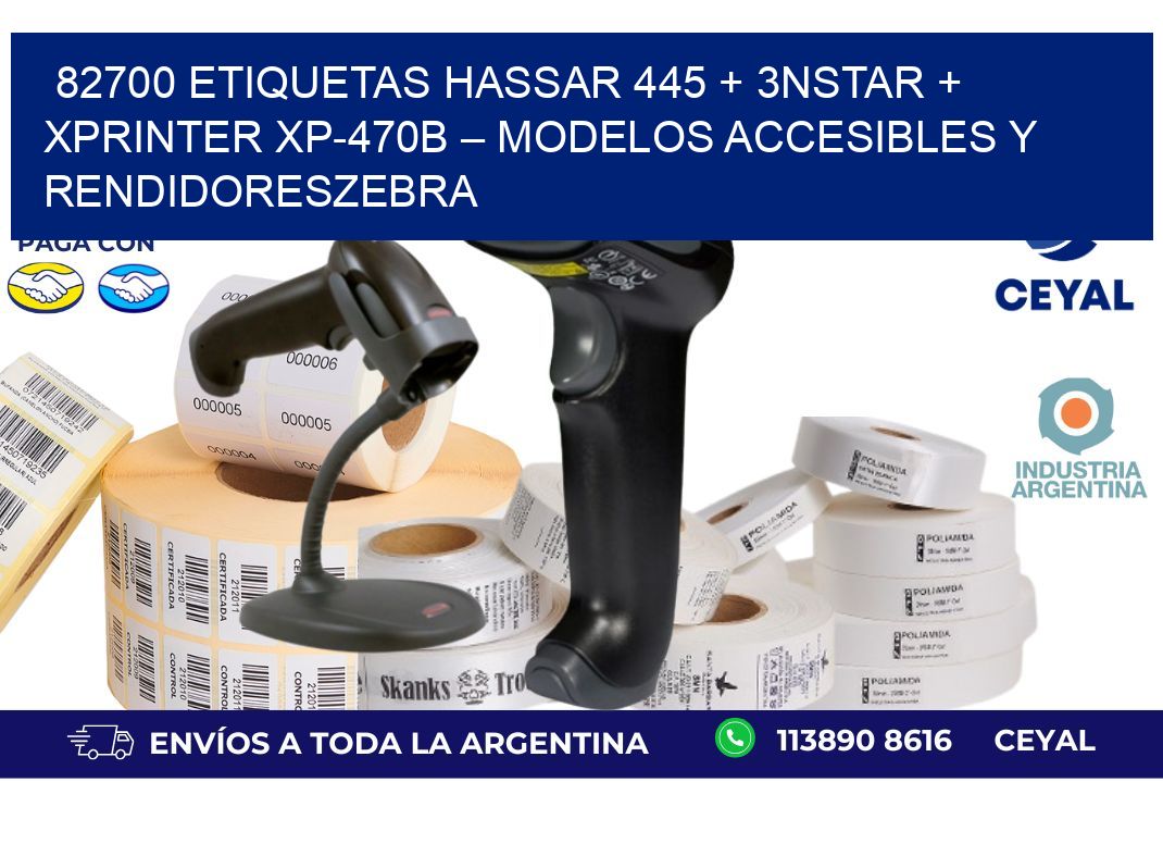 82700 ETIQUETAS Hassar 445 + 3nStar + Xprinter XP-470B – Modelos accesibles y rendidoresZebra
