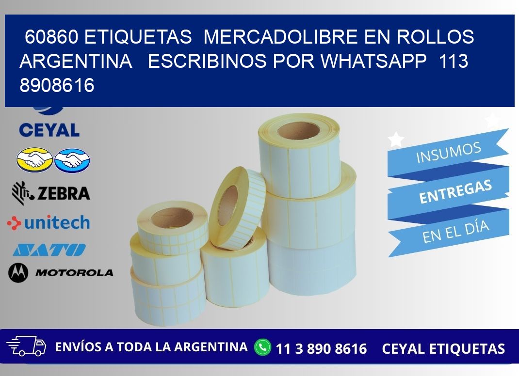 60860 ETIQUETAS  MERCADOLIBRE EN ROLLOS ARGENTINA   ESCRIBINOS POR WHATSAPP  113 8908616