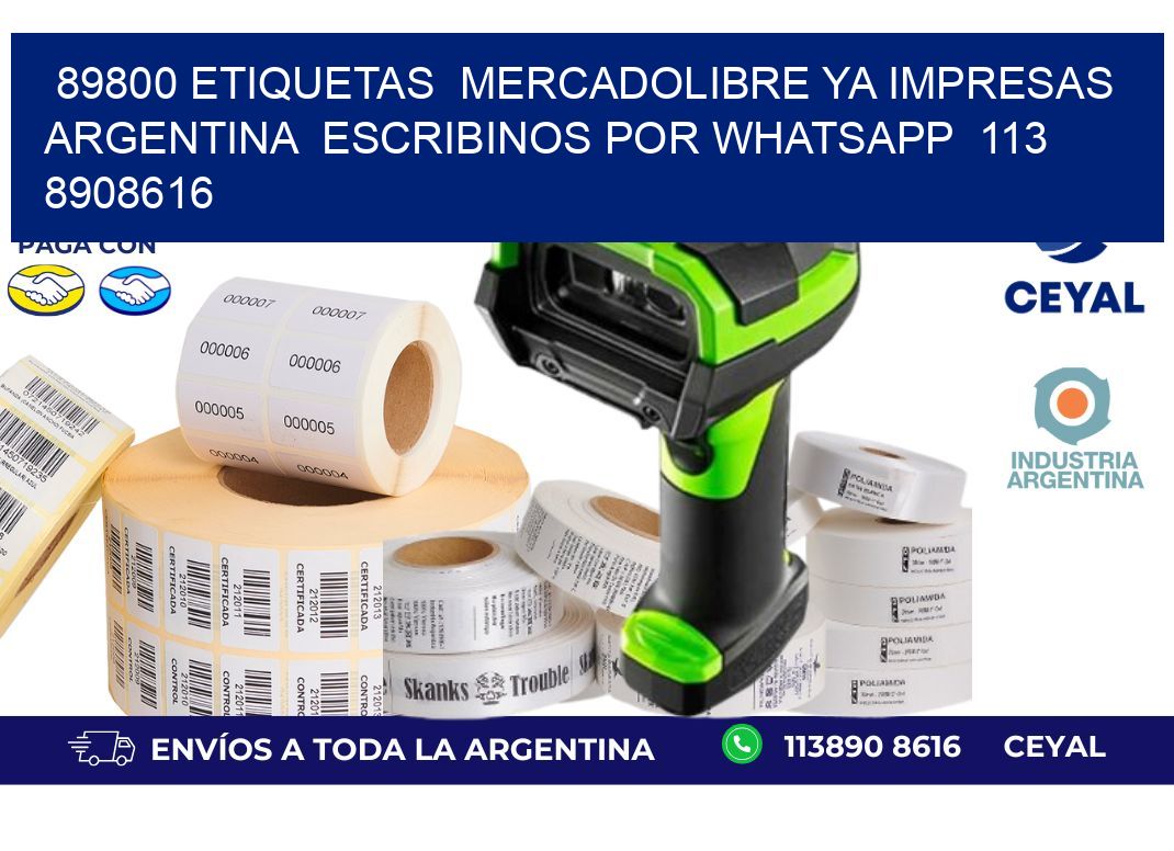 89800 ETIQUETAS  MERCADOLIBRE YA IMPRESAS ARGENTINA  ESCRIBINOS POR WHATSAPP  113 8908616