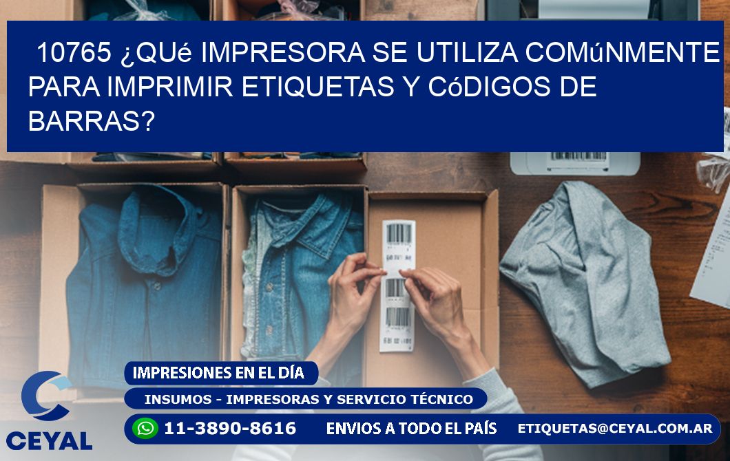 10765 ¿Qué impresora se utiliza comúnmente para imprimir etiquetas y códigos de barras?