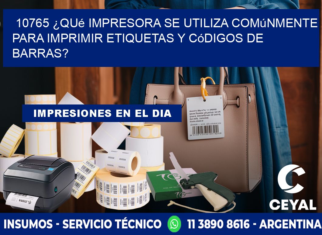 10765 ¿Qué impresora se utiliza comúnmente para imprimir etiquetas y códigos de barras?