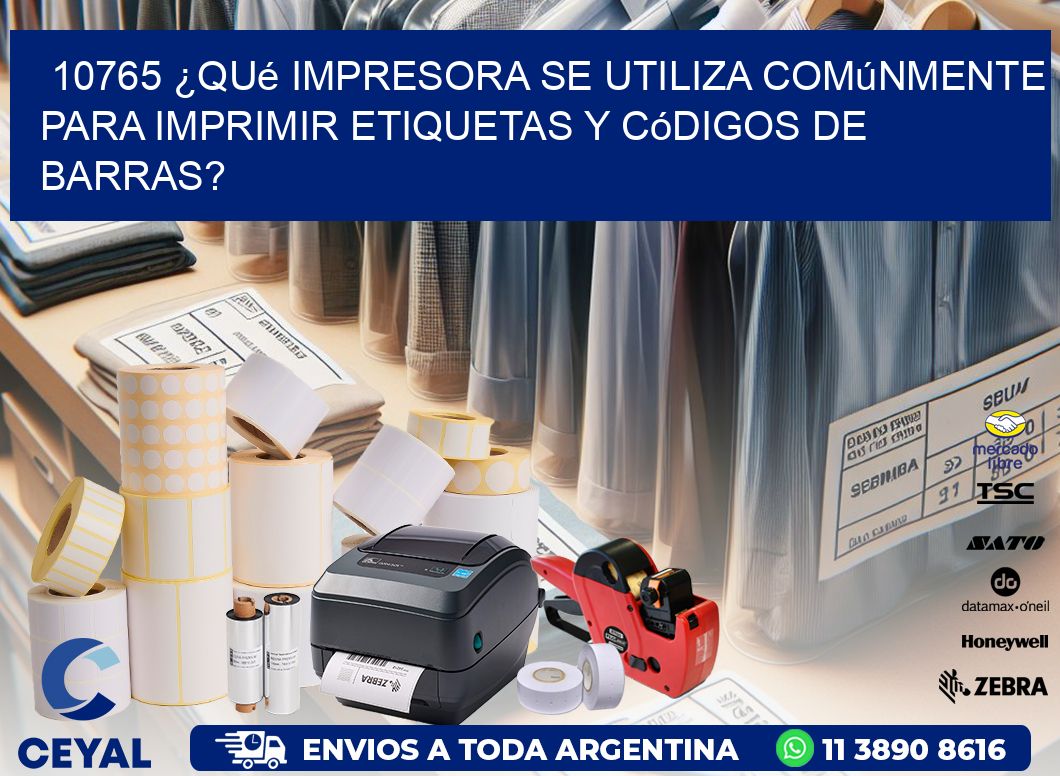 10765 ¿Qué impresora se utiliza comúnmente para imprimir etiquetas y códigos de barras?