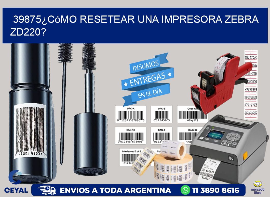 39875¿Cómo resetear una impresora Zebra ZD220?
