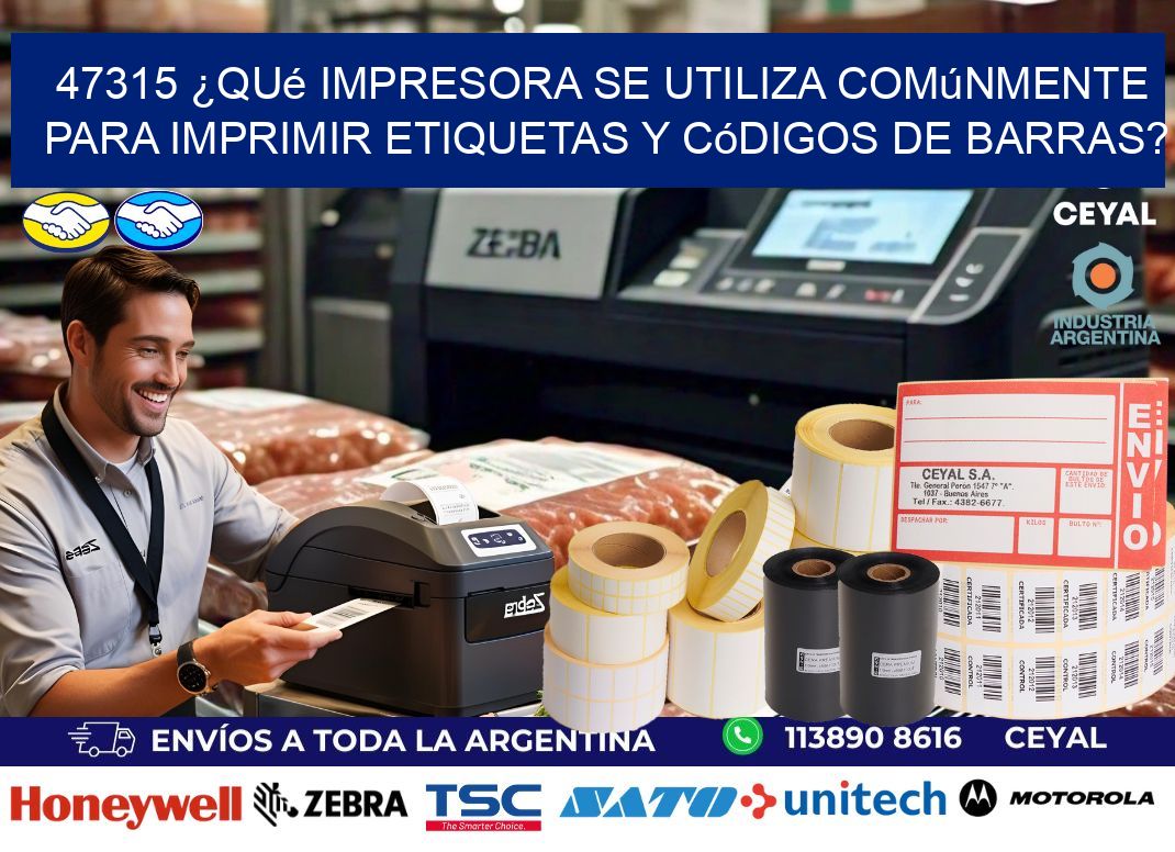 47315 ¿Qué impresora se utiliza comúnmente para imprimir etiquetas y códigos de barras?