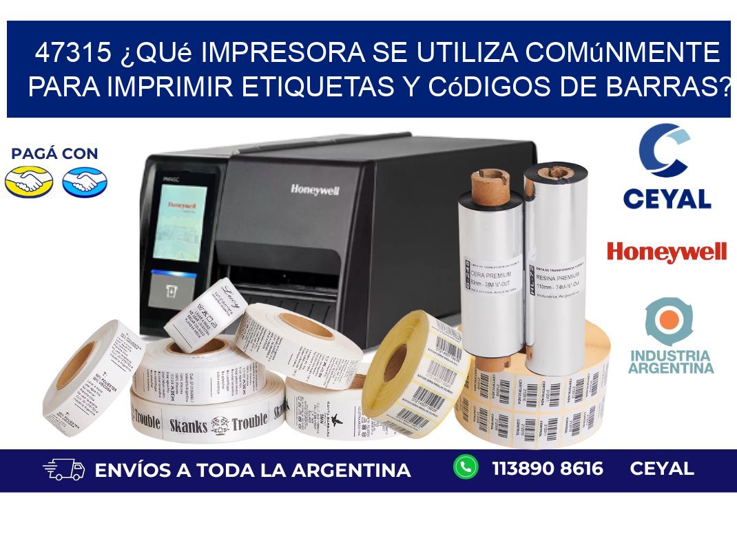 47315 ¿Qué impresora se utiliza comúnmente para imprimir etiquetas y códigos de barras?