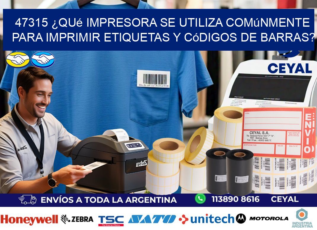 47315 ¿Qué impresora se utiliza comúnmente para imprimir etiquetas y códigos de barras?