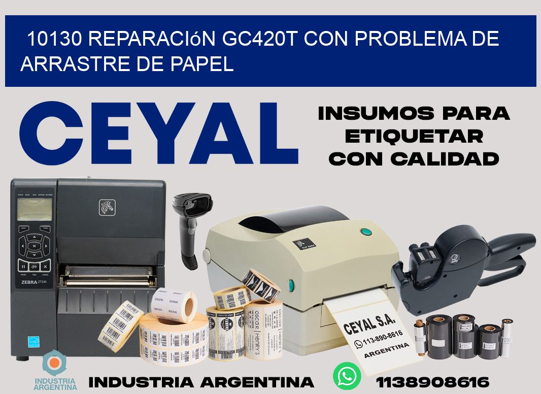 10130 reparación gc420t con problema de arrastre de papel