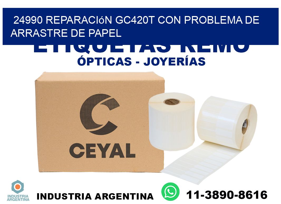24990 reparación gc420t con problema de arrastre de papel