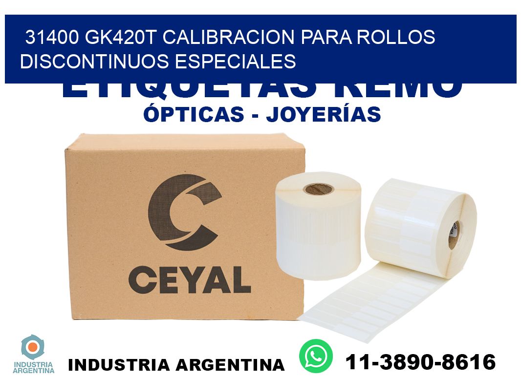 31400 gk420t calibracion para rollos discontinuos especiales