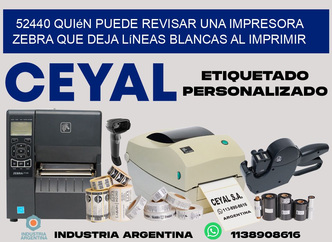 52440 quién puede revisar una impresora zebra que deja líneas blancas al imprimir