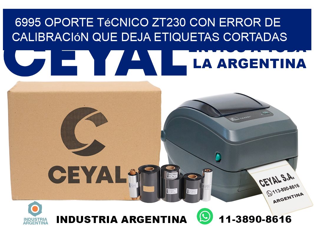 6995 oporte técnico zt230 con error de calibración que deja etiquetas cortadas