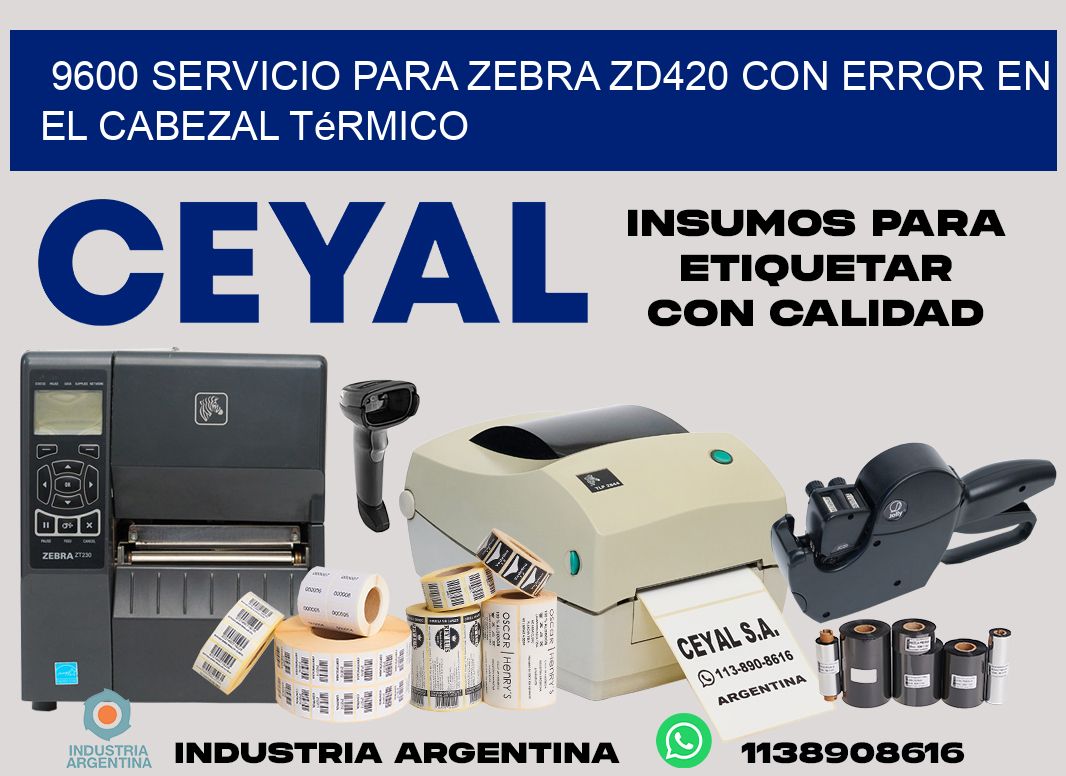 9600 servicio para zebra zd420 con error en el cabezal térmico