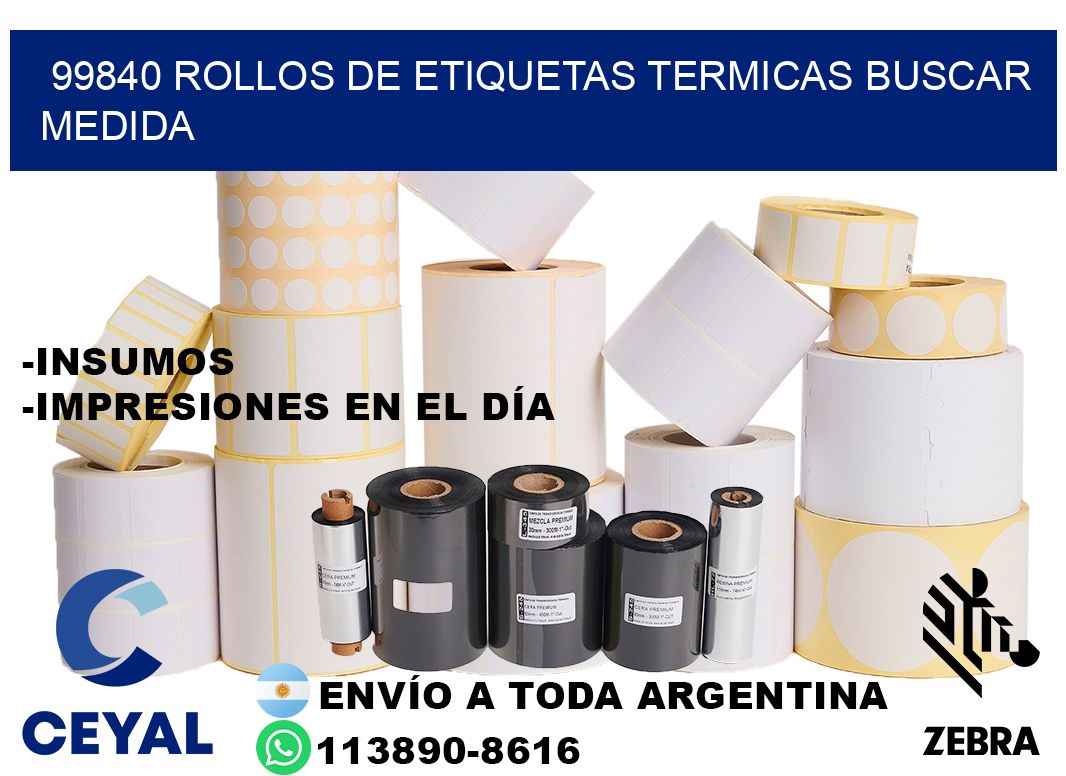 99840 rollos de etiquetas termicas buscar medida