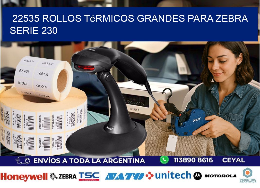 22535 rollos térmicos grandes para zebra serie 230