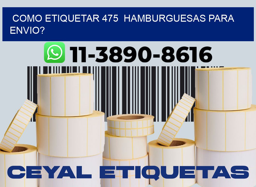 como etiquetar 475 hamburguesas para envio?
