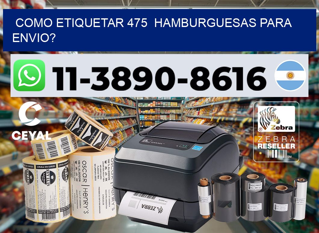 como etiquetar 475  hamburguesas para envio?
