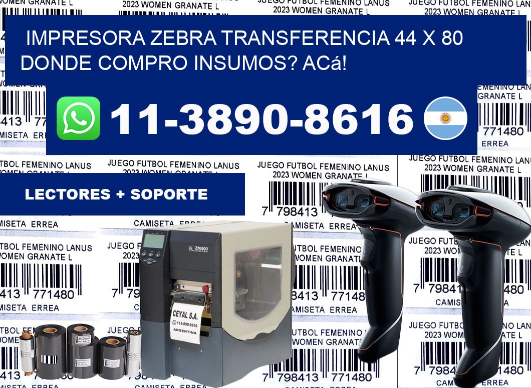 impresora zebra transferencia 44 x 80 Donde compro insumos? Acá!